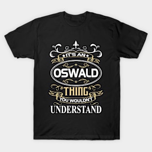 Oswald Name Shirt It's An Oswald Thing You Wouldn't Understand T-Shirt